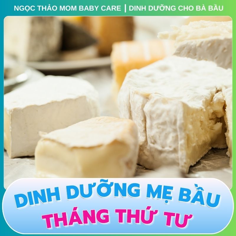 Phomai mềm nên tránh khi mang thai tháng thứ 4